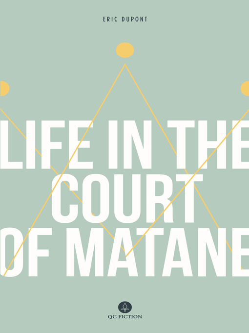 Title details for Life in the Court of Matane by Eric Dupont - Available